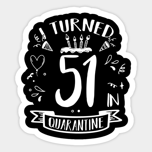 I Turned 51 In Quarantine Sticker by quaranteen